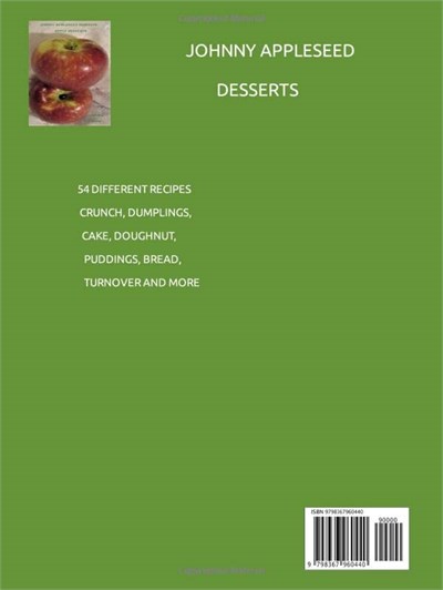 Independently published JOHNNY APPLESEED DESSERTS, APPLE DESSERTS: 54 DIFFERENT RECIPES, CAKE, CRISP, CRUNCH, DUMPLING, TURNOVERS, SOUFFLE, MUFFIN, PUDDING, AND MORE