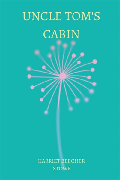 Independently published Uncle Tom’s Cabin by harriet beecher stowe