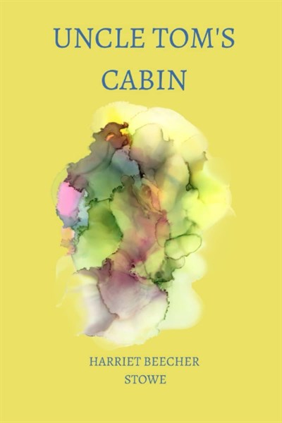 Independently published Uncle Tom’s Cabin by harriet beecher stowe