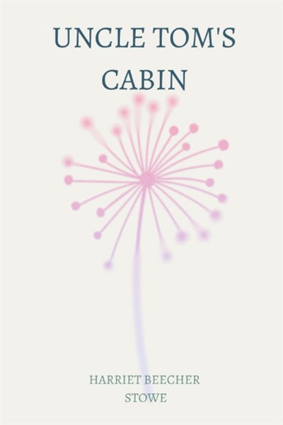 Independently published Uncle Tom’s Cabin by harriet beecher stowe