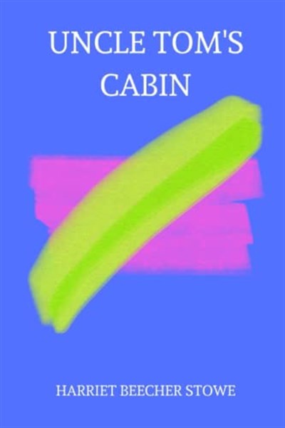 Independently published Uncle Tom’s Cabin by harriet beecher stowe
