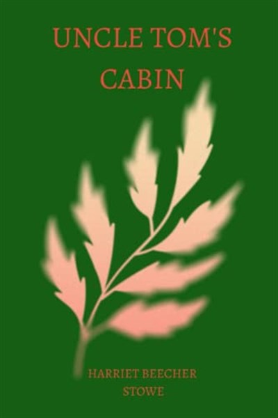 Independently published Uncle Tom’s Cabin by harriet beecher stowe