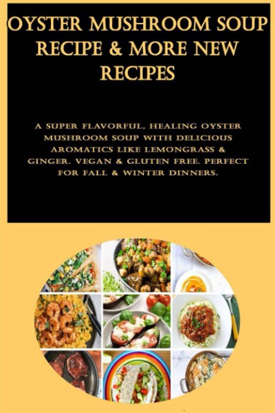 Oyster Mushroom Soup Recipe & More New Recipes: A super flavorful, healing oyster mushroom soup with delicious aromatics like lemongrass & ginger. ... free. Perfect for fall & winter dinners.
