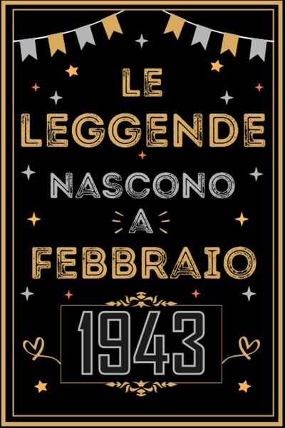 TACCUINO, LE LEGGENDE NOSCONO A FEBBRAIO 1943: Regali Compleanno uomo e donna, 80 Anni di Compleanno Regalo uomo e donna 80 Anni, Regalo per lui/lei, Taccuino da 120 pagine