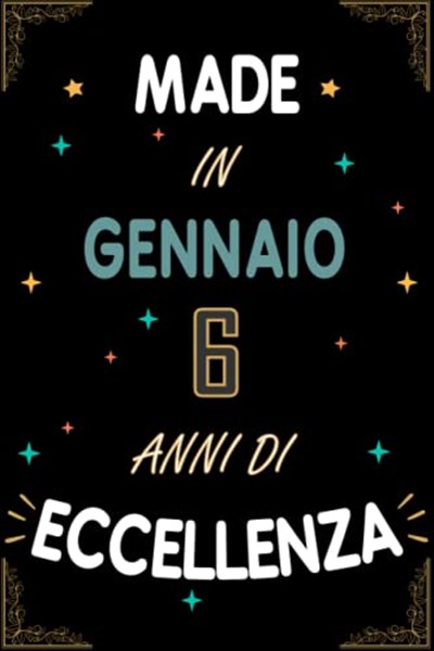 TACCUINO, MADE IN GENNAIO 2017 6 ANNI DI ECCELLENZA: Regali Compleanno Uomo e Donna, 6 Anni di Compleanno Regalo Uomo e Donna 6 Anni, Regalo per lui/lei, Taccuino da 120 pagine