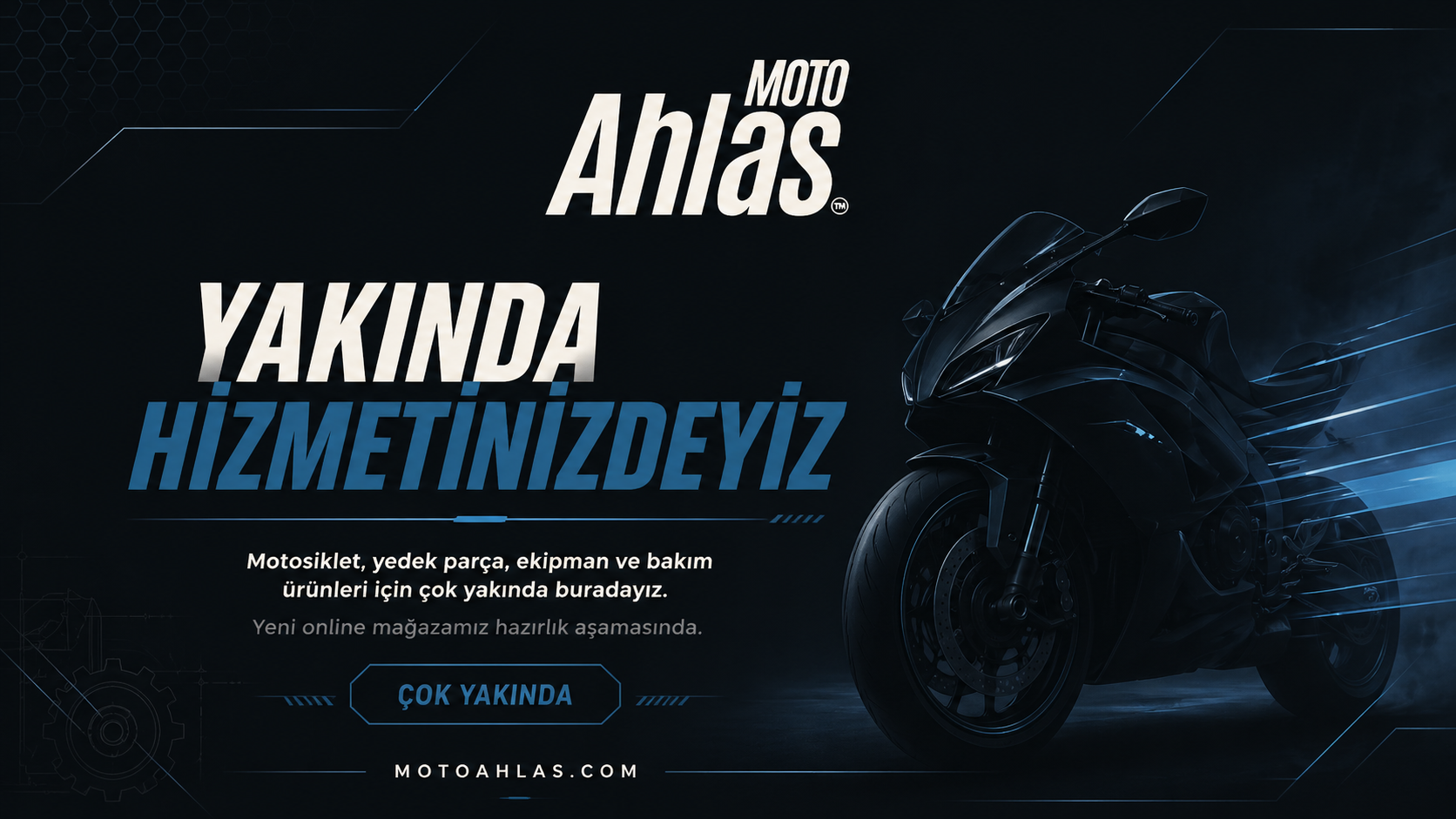 Moto Ahlas Yakında Hizmetinizdeyiz