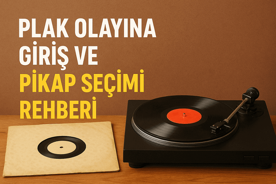 Plak Olayına Giriş ve Pikap Seçim Rehberi
