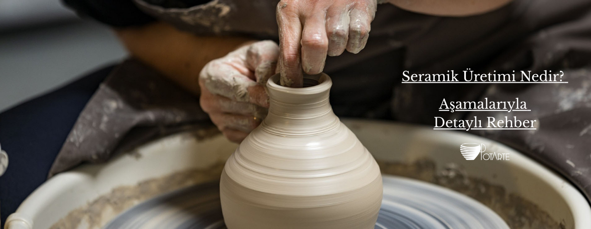 SERAMİK ÜRETİMİ NEDİR?