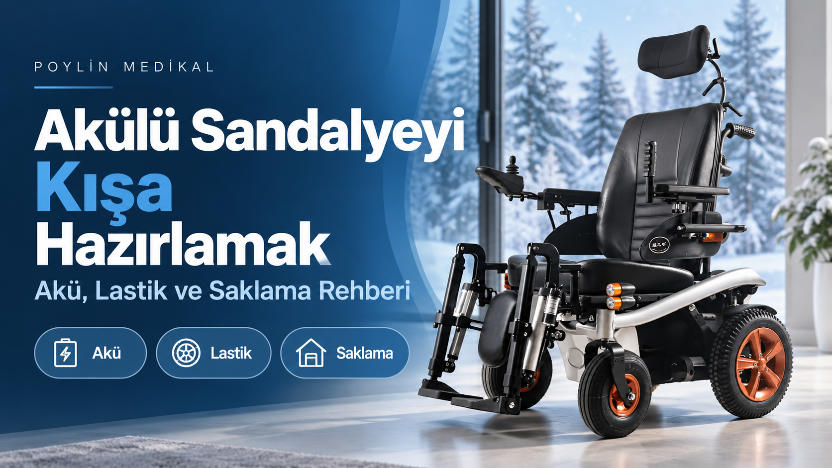 Akülü Sandalyeyi Kışa Hazırlama: Akü, Lastik, Saklama | Poylin