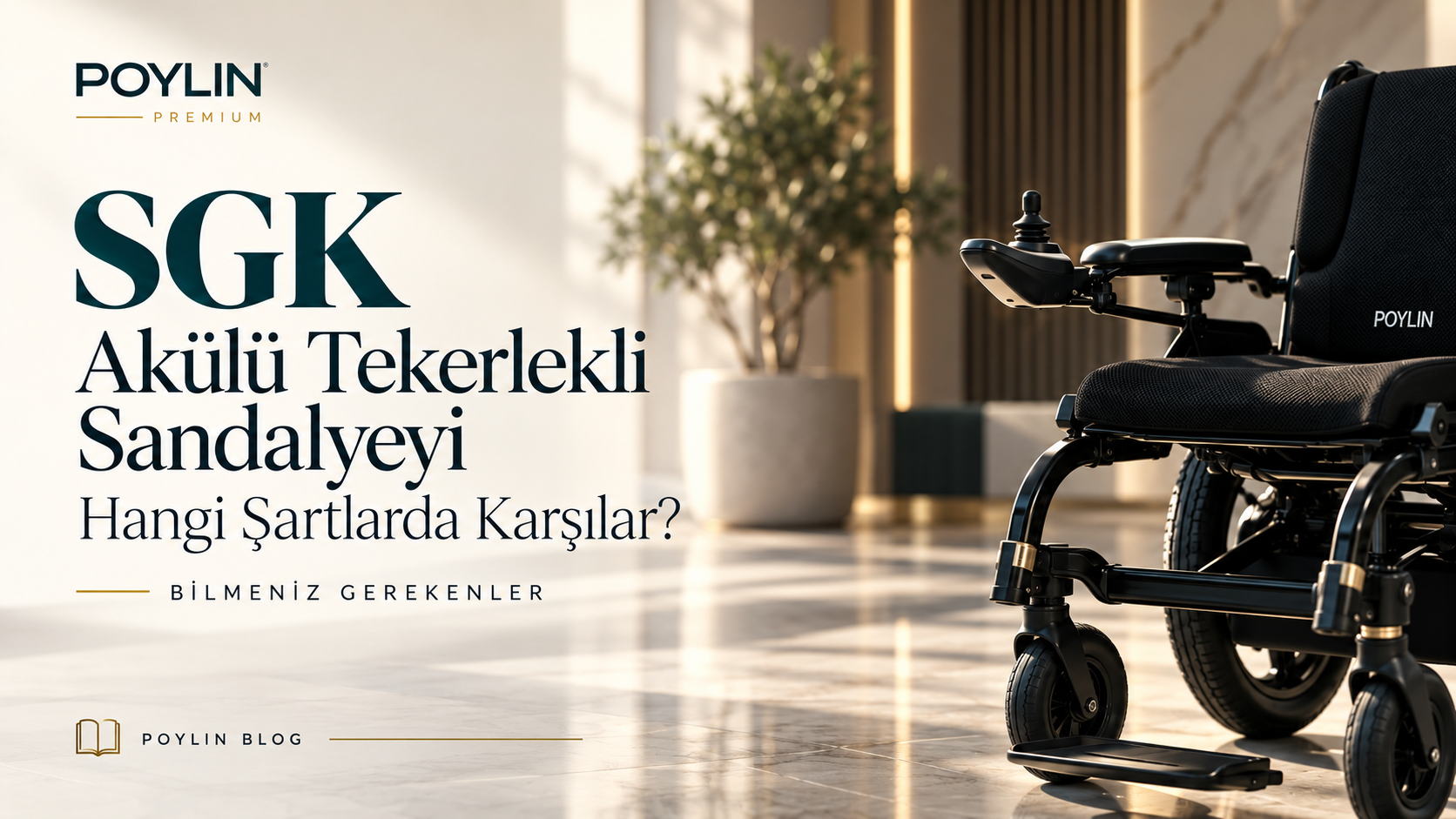 SGK Akülü Tekerlekli Sandalye Desteği ve Poylin’den Ürün Alırken Bilinmesi Gerekenler