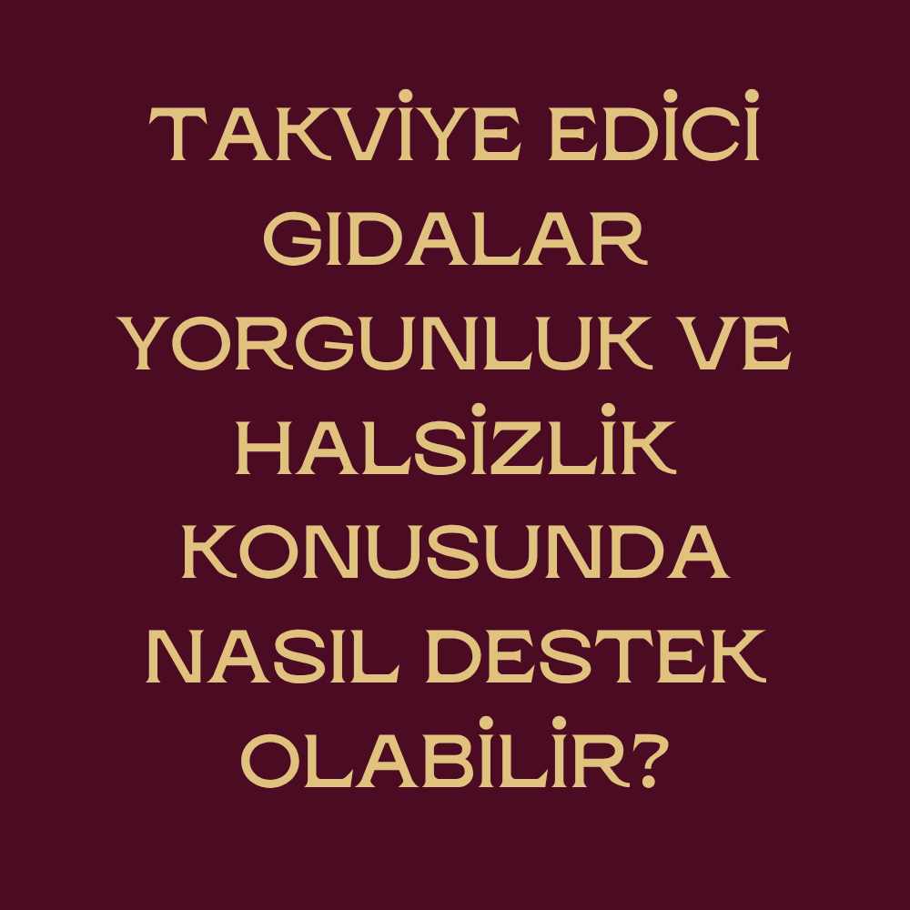 Takviye Edici Gıdalar Yorgunluk ve Halsizlik Konusunda Nasıl Destek Olabilir?