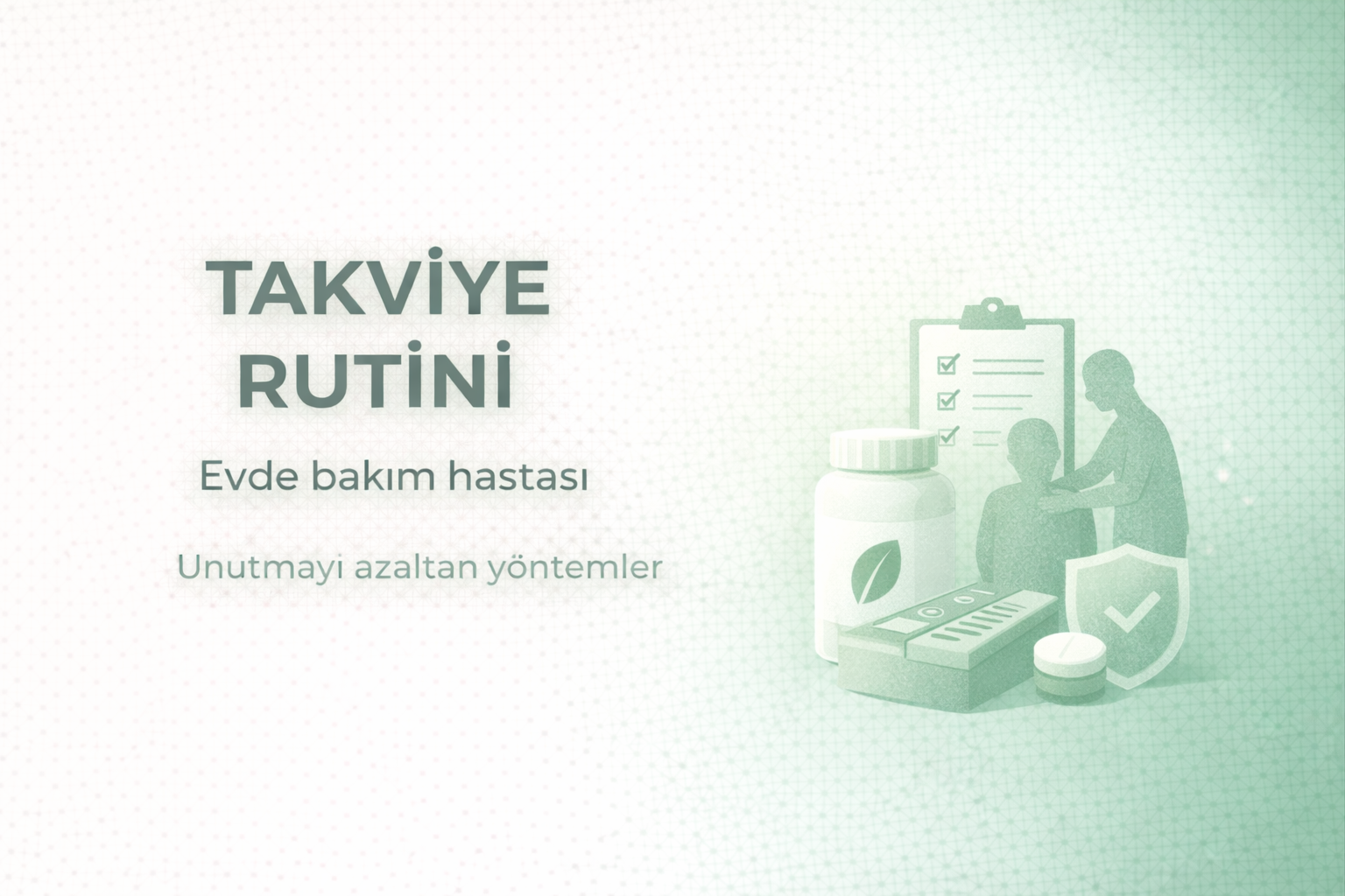 evde bakım hastasında takviye kullanımı,yaşlı bakımında vitamin kullanımı,evde bakım rutini planı,takviye hatırlatma yöntemleri,yaşlılarda vitamin takviyesi,evde bakım hasta yönetimi,vitamin kullanım takibi,bakım hastasında takviye planı,yaşlı bakım ürünleri rehberi,vitamin kullanım rutini,bakım sürecinde sağlık takviyeleri,evde bakım sağlık planı