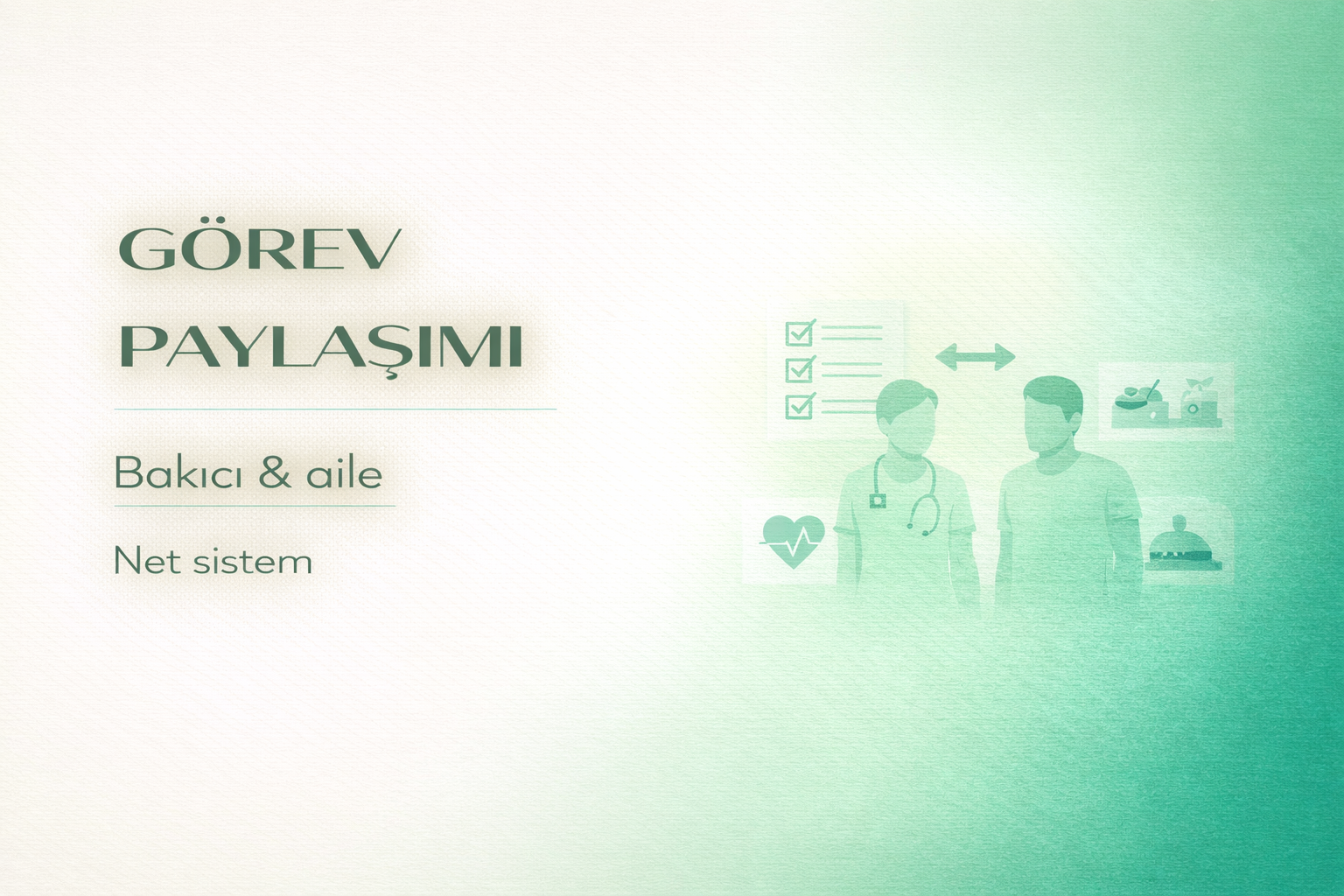 bakıcı görev paylaşımı,evde bakım planı,hasta bakım organizasyonu,bakım rehberi,görev listesi