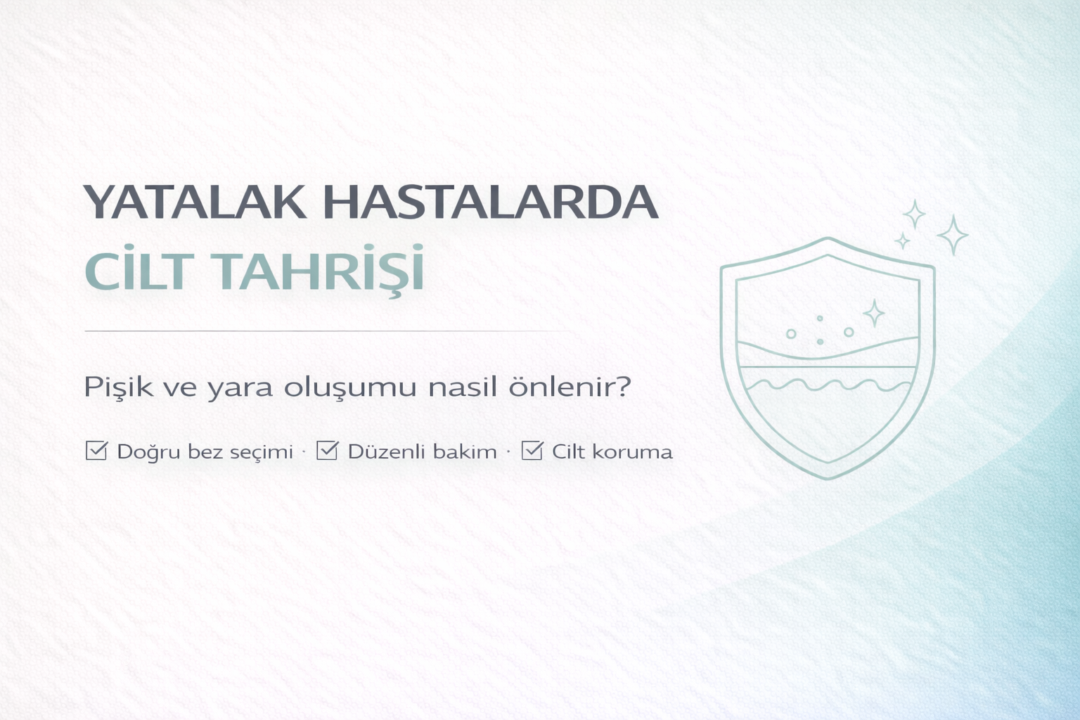 yatalak hastada cilt tahrişi önleme rehberi,hasta bezi pişik sorunu,inkontinans dermatiti bilgilendirme görseli,bası yarası riskine karşı bakım