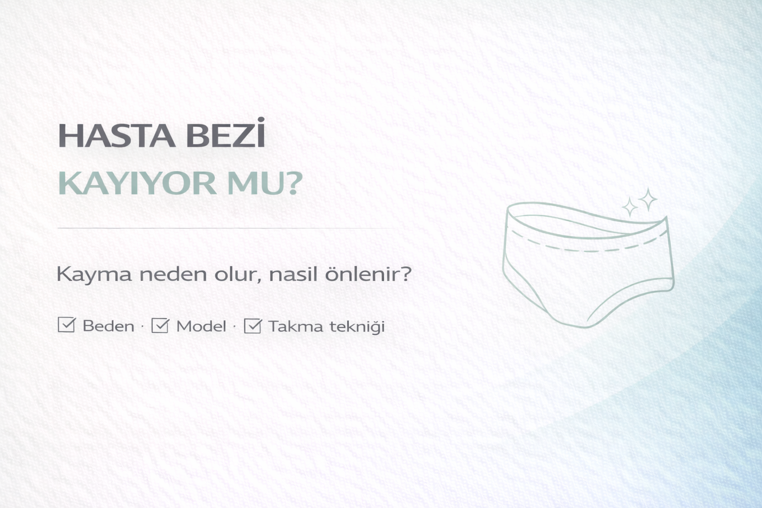 hasta bezi kayma sorunu rehberi,bez aşağı inme problemi,gece bez toplanması,doğru model ve beden seçimi