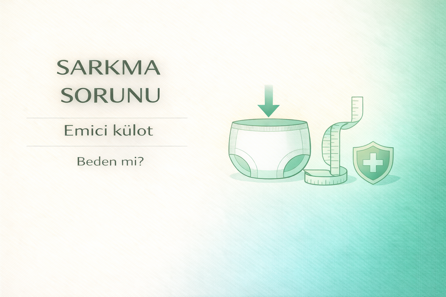 emici külot sarkma sorunu,külot tipi hasta bezi sarkma,inkontinans ürün rehberi,hasta bakım ürünleri,yetişkin bakım ürünleri,emici külot pants rehberi,hasta bezi kullanım rehberi,yetişkin bez rehberi,inkontinans bakım çözümleri