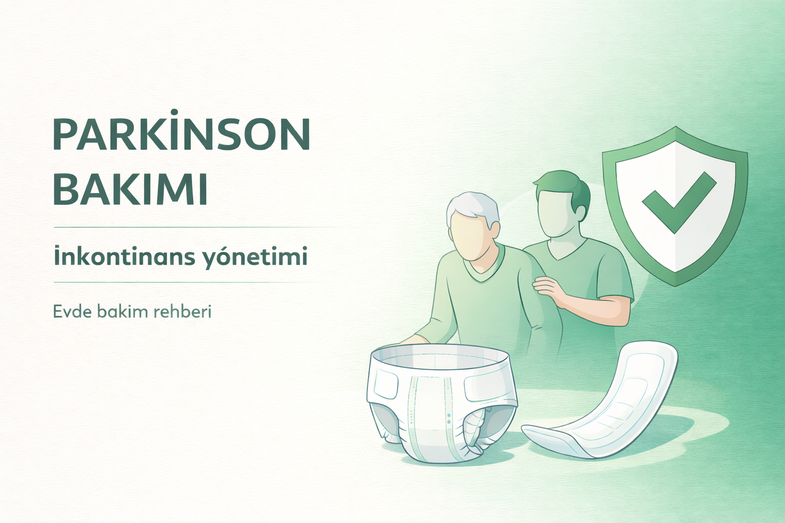 parkinson hasta bakımı,parkinson inkontinans,parkinson hastasında idrar kaçırma,inkontinans bakım rehberi,yetişkin hasta bezi rehberi,evde hasta bakımı