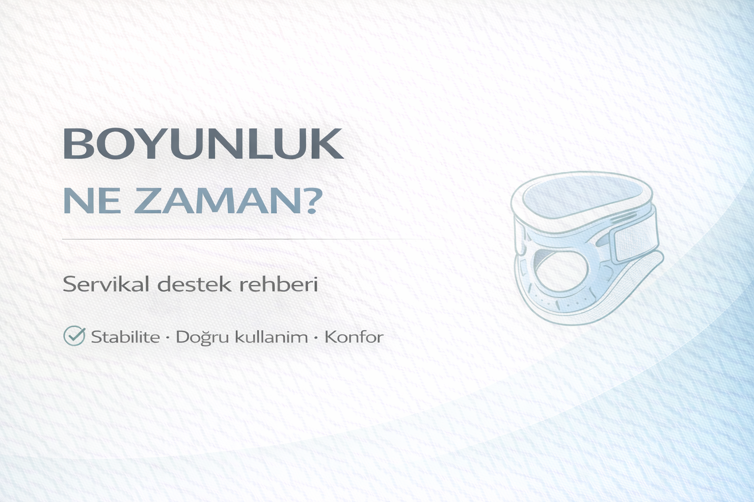 boyunluk kullanım rehberi,servikal destek ürünleri,boyun ağrısı için ortopedik destek,doğru boyunluk seçimi