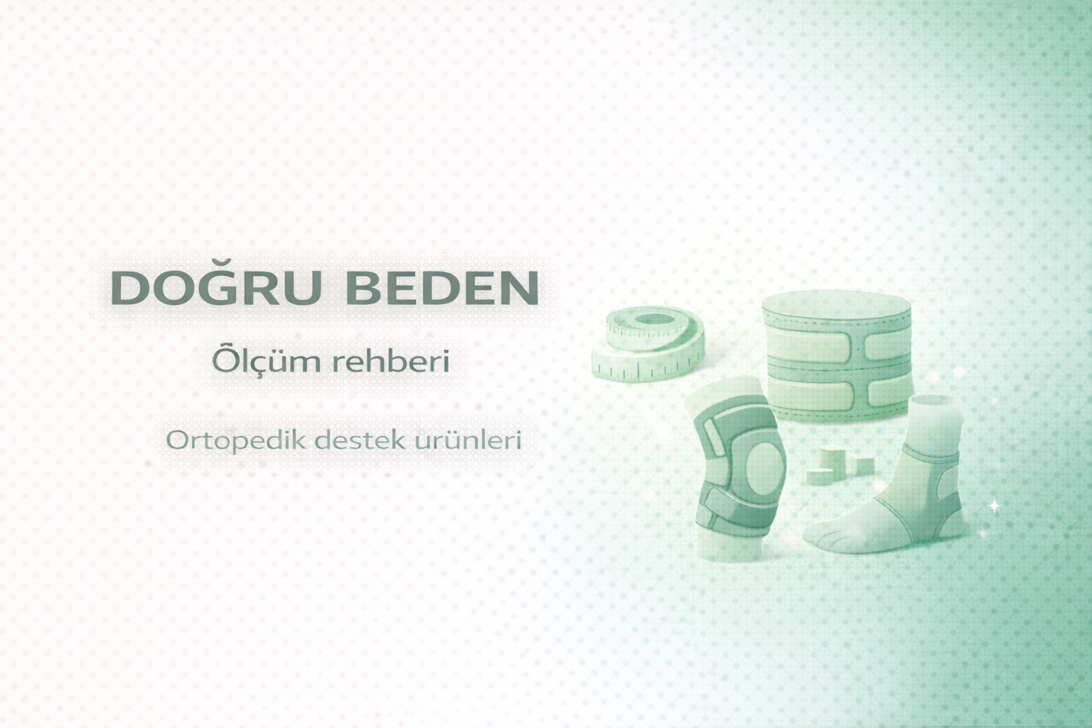 ortopedik ürün beden nasıl seçilir,dizlik ölçüsü nasıl alınır,bel korsesi beden ölçüsü,ayak bileği destek ölçümü,ortopedik ürün ölçüm rehberi,dizlik doğru beden seçimi,bel korsesi ölçüm yöntemi,ayak bileği destek beden seçimi,ortopedik destek ürünleri rehberi,dizlik nasıl seçilir,bel korsesi kullanım rehberi,ortopedik ürün beden rehberi