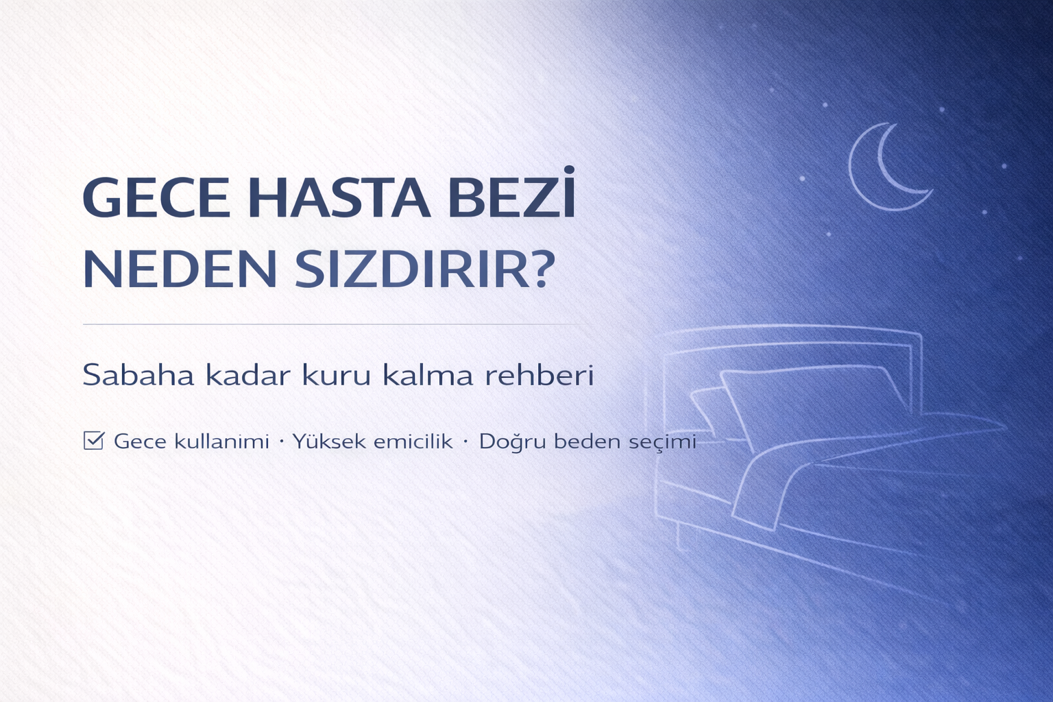 gece hasta bezi sızıntı rehberi,sabaha kadar kuru kalma önerileri,gece için doğru hasta bezi seçimi,yatalak hastada gece koruması