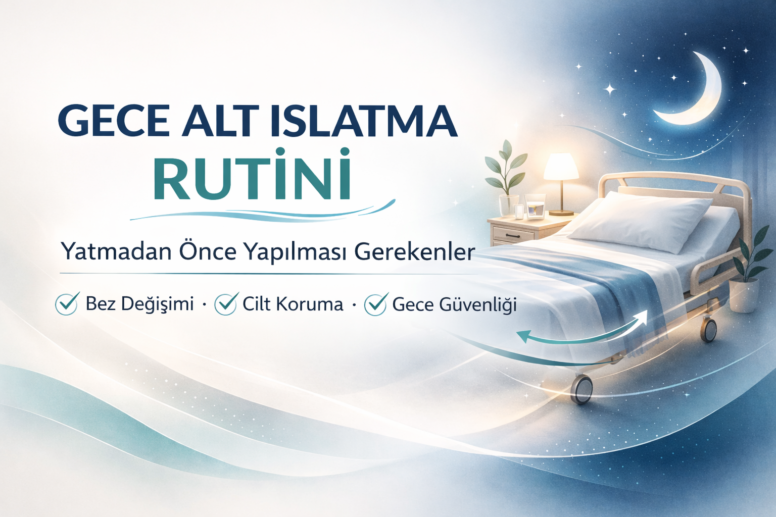 gece alt ıslatma rutini rehberi,yatmadan önce bez değişimi,sabaha kadar kuru kalma önerileri,gece bakım kontrol listesi