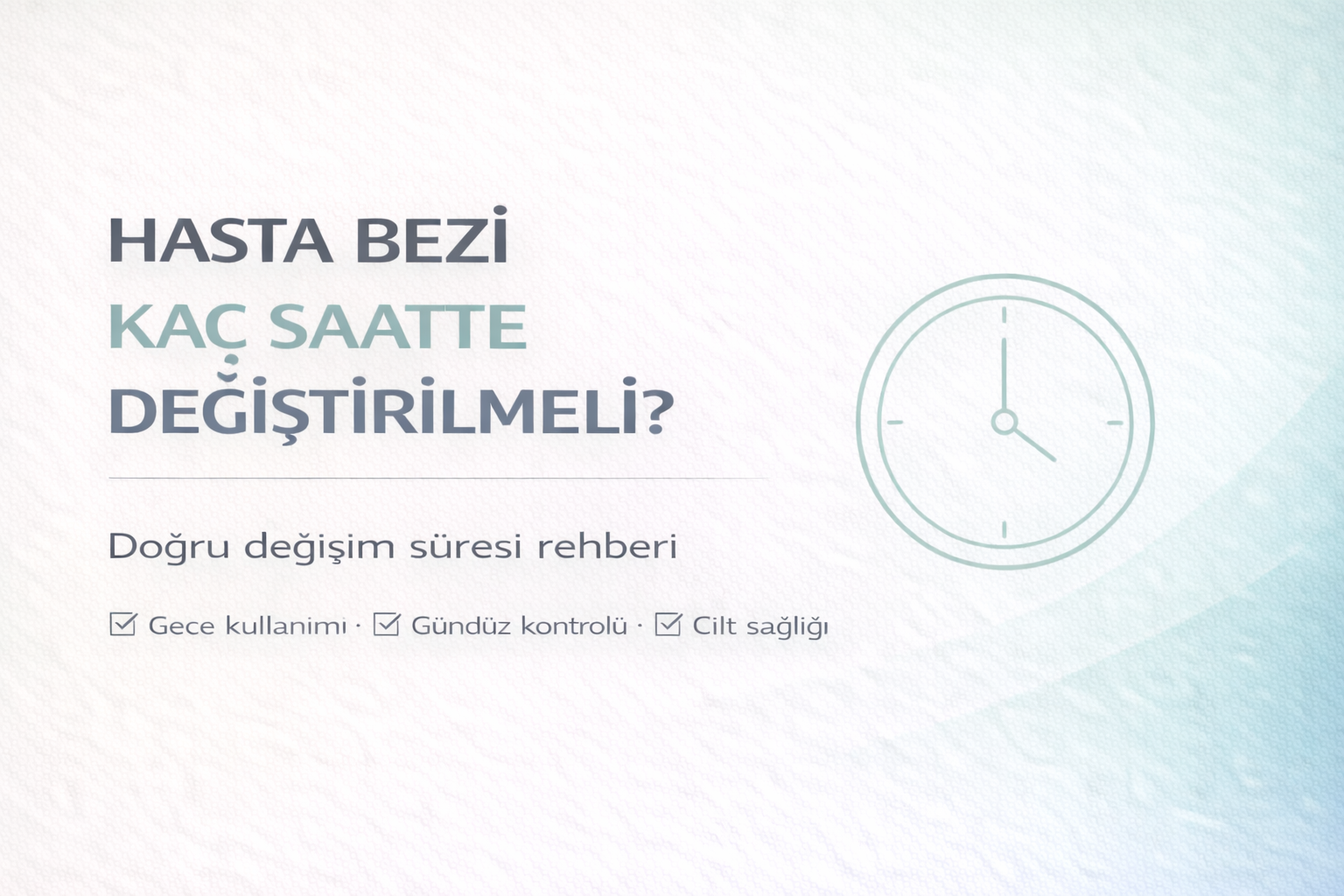hasta bezi kaç saatte değiştirilmeli rehberi,gece ve gündüz bez değişim süresi,yatalak hasta bez kontrolü,yetişkin hasta bezi kullanım önerileri