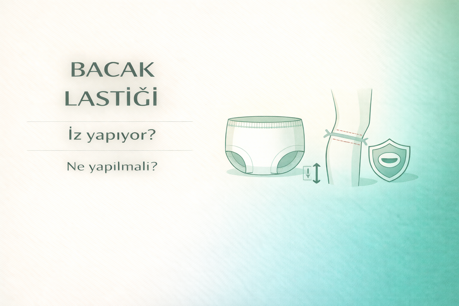emici külot bacak lastiği iz,külot tipi hasta bezi bacak izi,inkontinans ürün rehberi,hasta bakım ürünleri,yetişkin bakım ürünleri,emici külot pants rehberi,hasta bezi kullanım rehberi,yetişkin bez rehberi,inkontinans bakım çözümleri