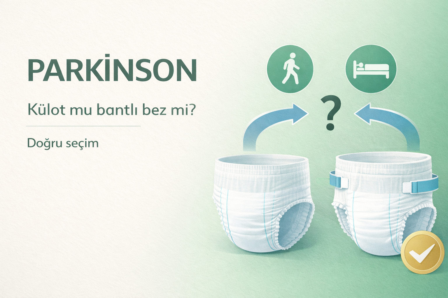 parkinson hasta bezi,emici külot,bantlı bez,inkontinans,yaşlı bakımı