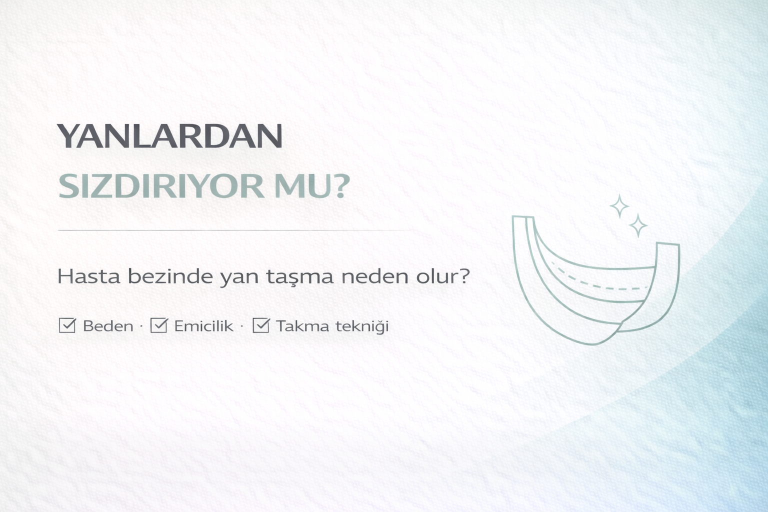 hasta bezi yanlardan sızdırma rehberi,bacak kısmı sızıntı sorunu,doğru beden ve model seçimi,gece yan taşma problemi