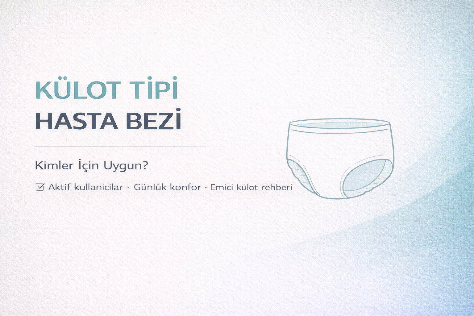 külot tipi hasta bezi rehberi,emici külot kimler için uygun,aktif kullanıcı için hasta bezi,yetişkin emici külot açıklaması