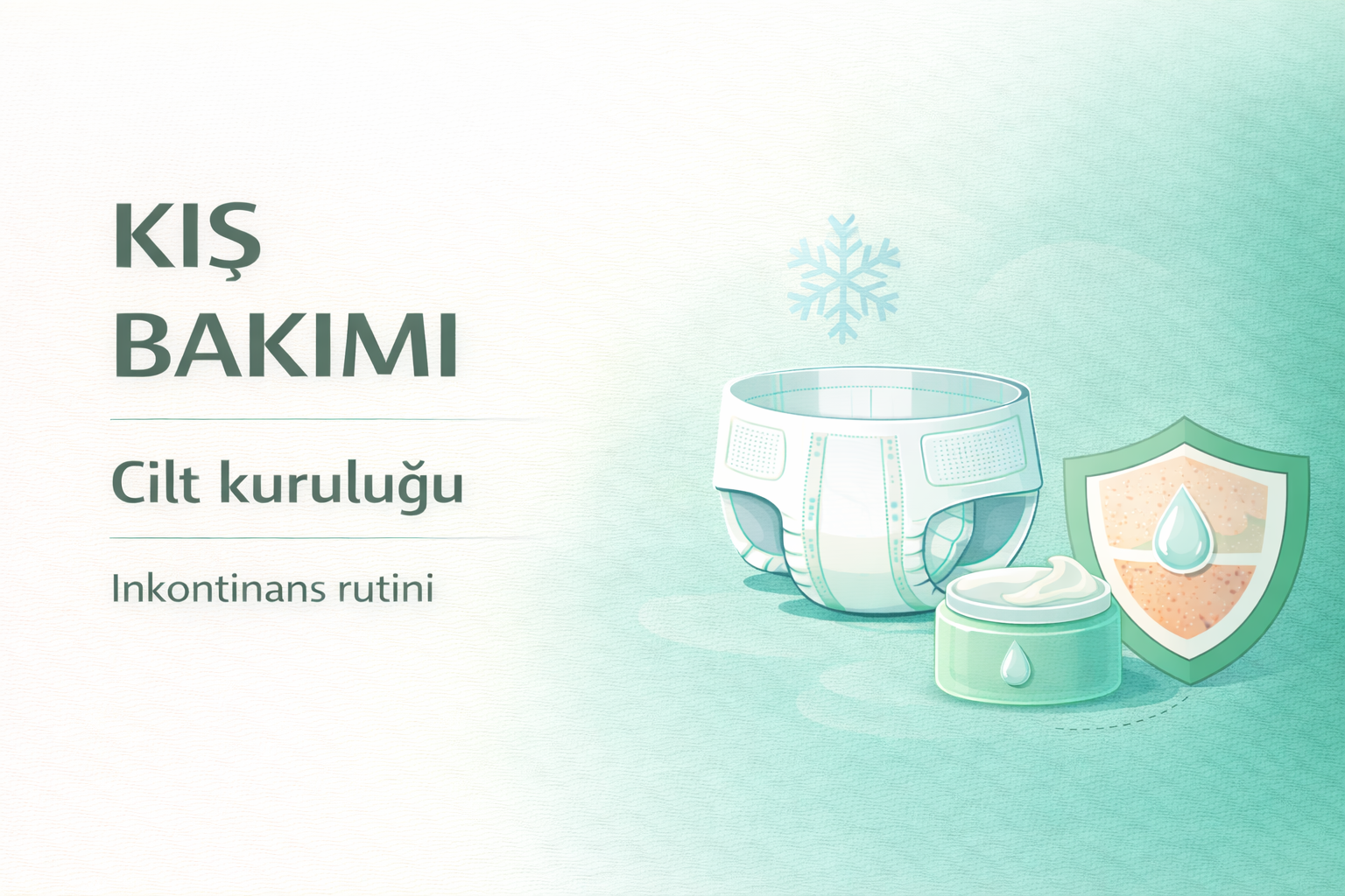 kışın cilt kuruluğu inkontinans,hasta bezi cilt bakımı,inkontinans bakım rehberi,yetişkin hasta bezi rehberi