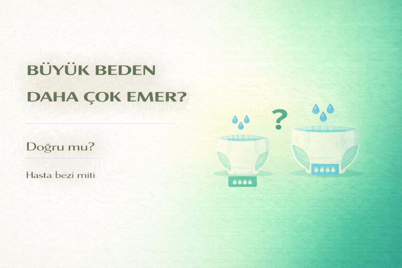 büyük beden hasta bezi miti,büyük bez daha çok emer mi,hasta bezi emicilik seviyesi,doğru beden hasta bezi seçimi,inkontinans ürün rehberi,yetişkin hasta bezi kullanım rehberi,inkontinans bakım çözümleri,hasta bakım ürünleri,yetişkin bakım ürünleri,inkontinans ürün seçimi,hasta bezi beden seçimi,yetişkin bez rehberi