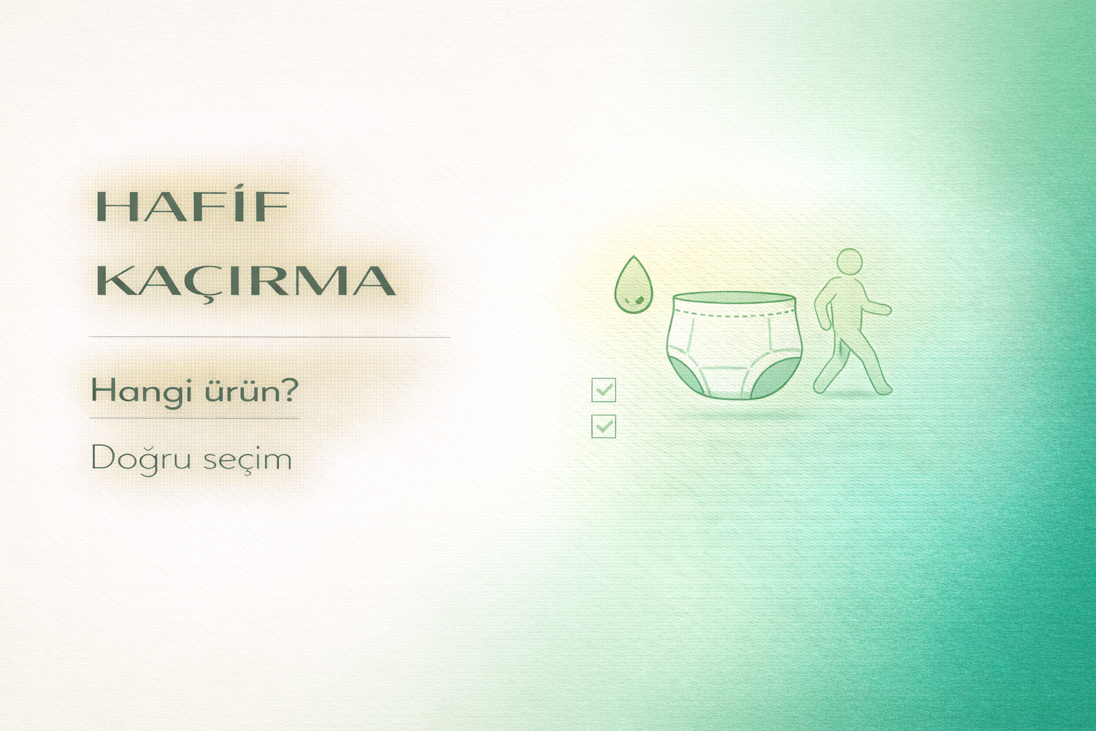 hafif inkontinans,emici külot,hasta bezi seçimi,inkontinans ürünleri,evde bakım