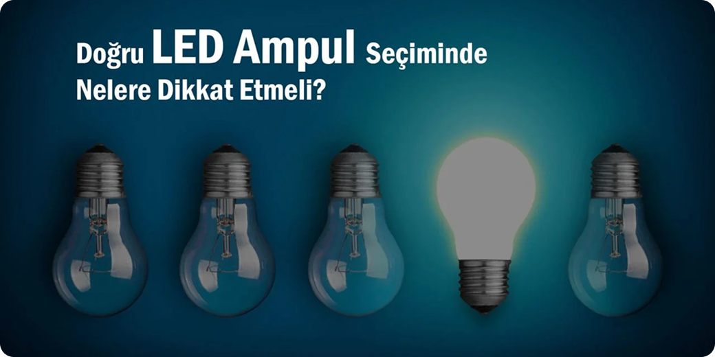 Led Ampül seçimi ne kadar önem taşır?