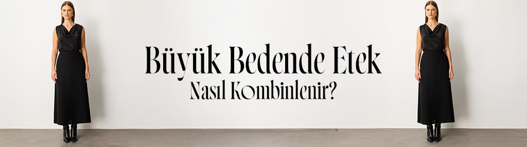 Büyük Bedende Etek Nasıl Kombinlenir?