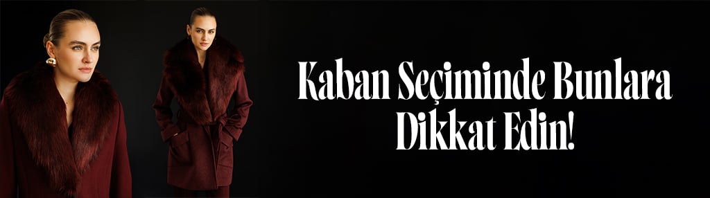 Gardırobun Yıldızı: Kaban Seçerken Dikkat Etmeniz Gerekenler