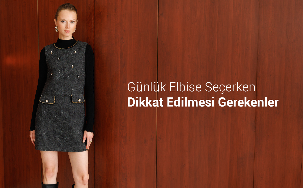 Günlük Elbise Seçerken Dikkat Edilmesi Gerekenler