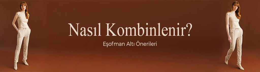 Kadın Eşofman Altı Nasıl Kombinlenir?