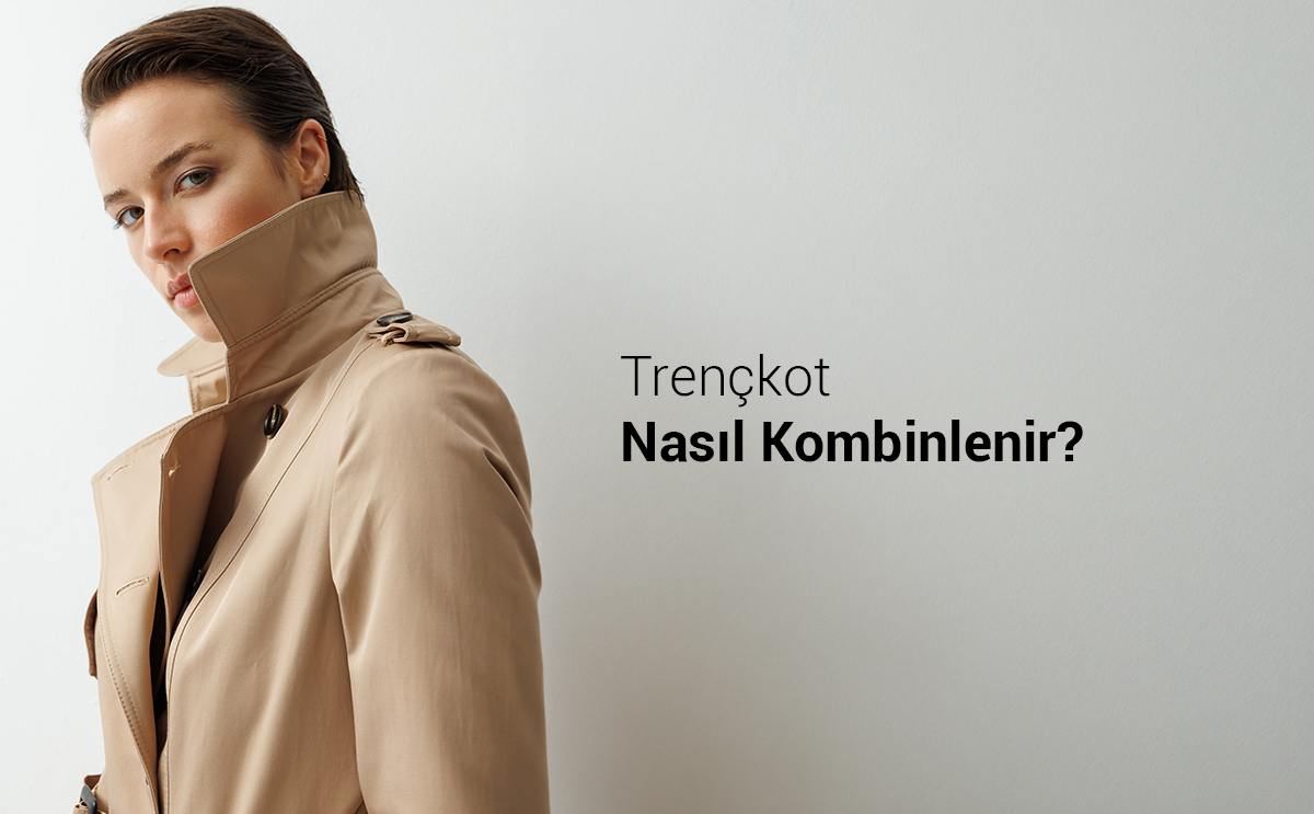Trençkot Nasıl Kombinlenir?