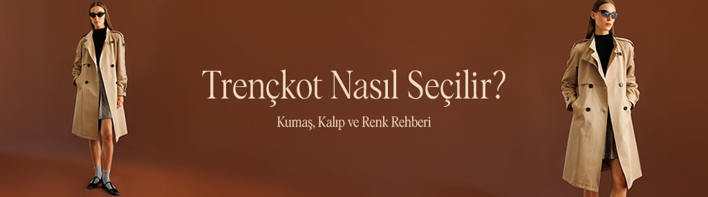 Trençkot Nasıl Seçilir? Kumaş, Kalıp ve Renk Rehberi