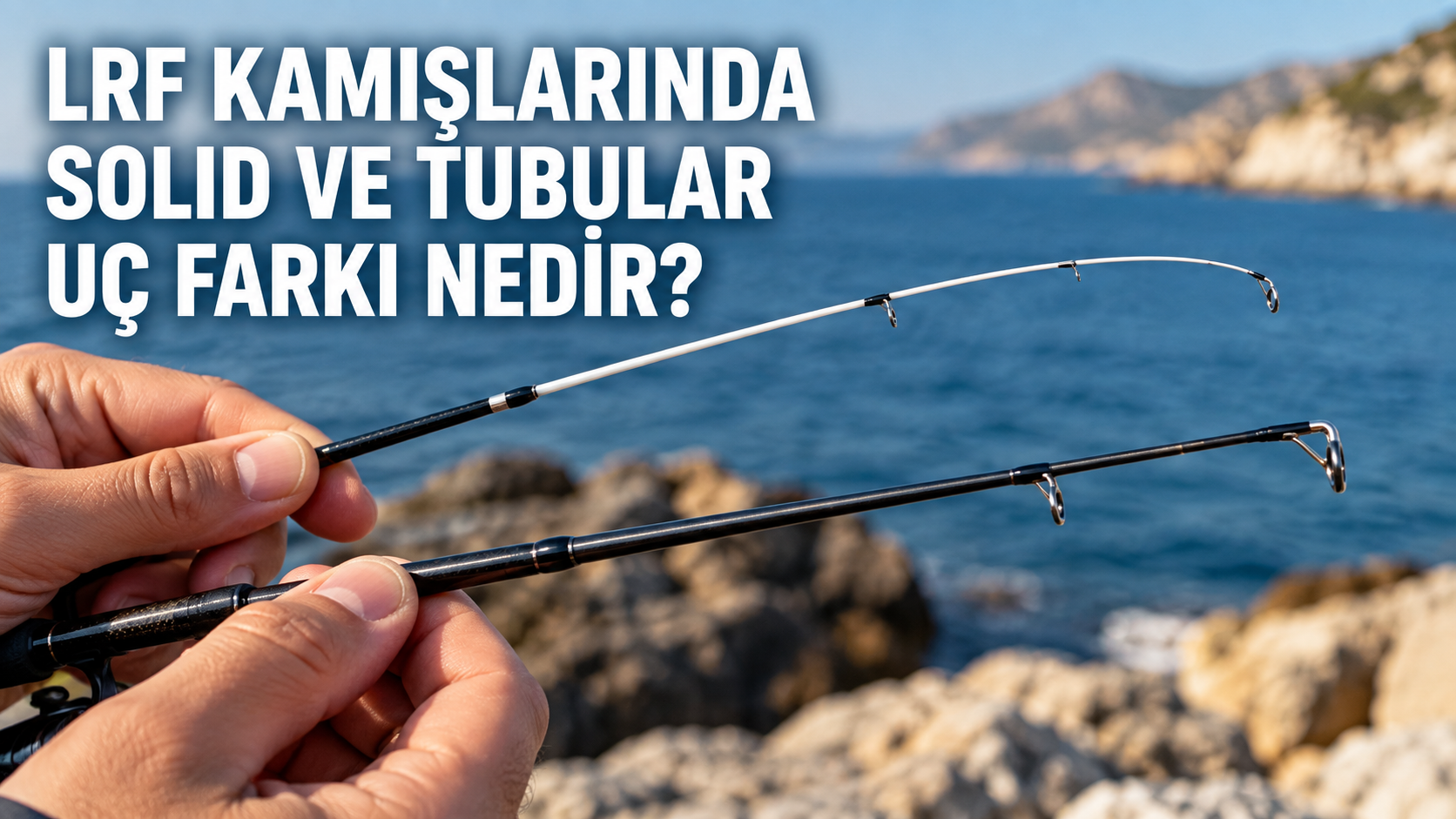 LRF kamışlarında solid uç ve tubular uç yapılarının karşılaştırması