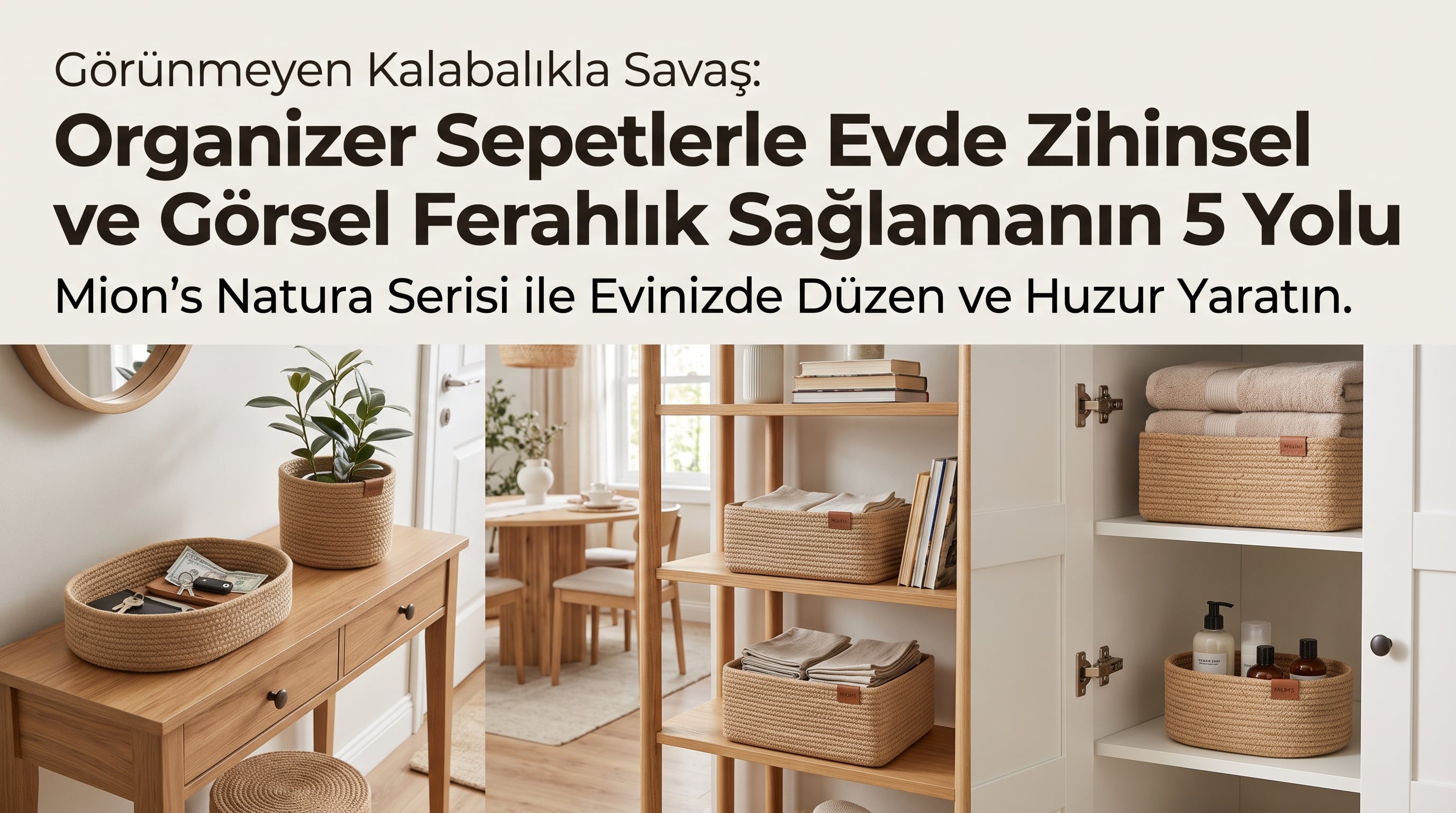 Görünmeyen Kalabalıkla Savaş: Organizer Sepetlerle Evde Zihinsel ve Görsel Ferahlık Sağlamanın 5 Yolu