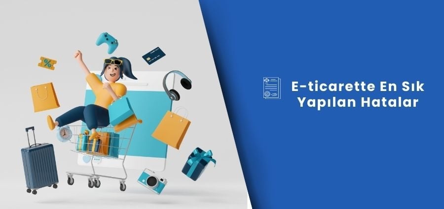 E-Ticarete Başlarken Yapılan Hatalar