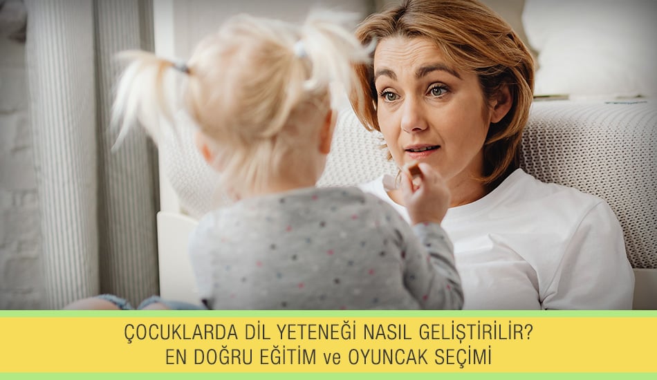 Çocuklarda Dil Yeteneği Nasıl Geliştirilir? En Doğru Eğitim ve Oyuncak Seçimi