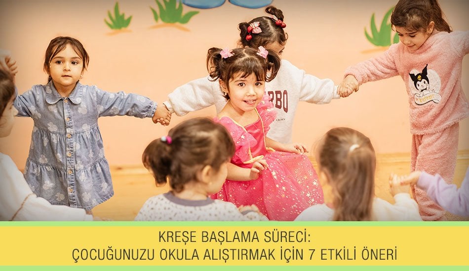 Kreşe Başlama Süreci: Çocuğunuzu Okula Alıştırmak İçin 7 Etkili Öneri