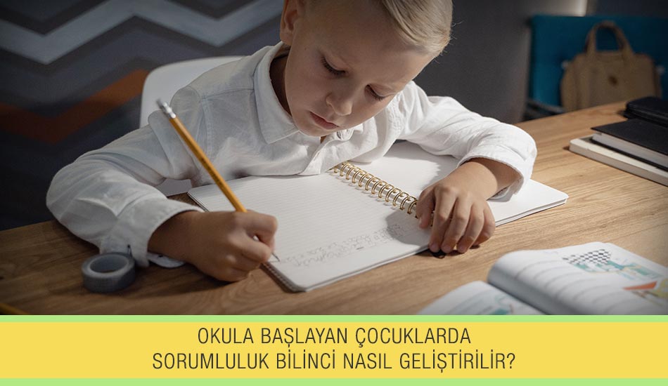 Okula Başlayan Çocuklarda Sorumluluk Bilinci Nasıl Geliştirilir?
