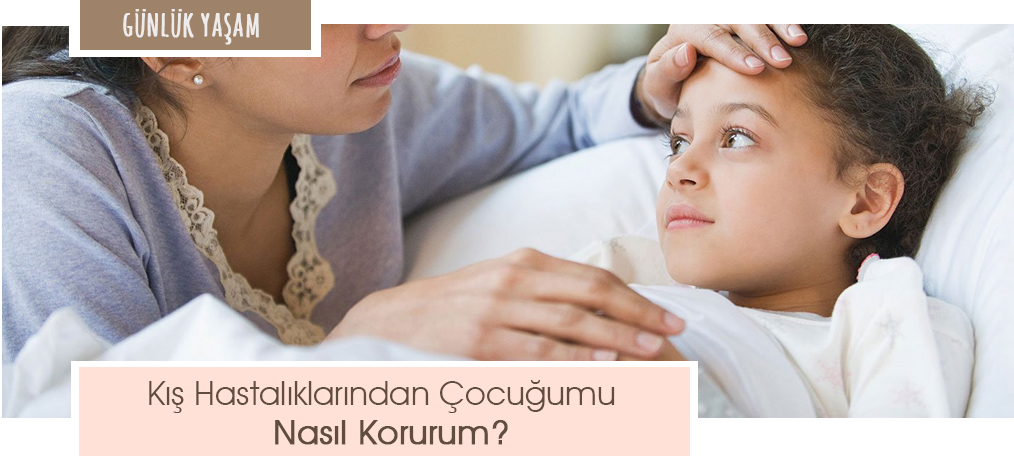 kış hastalıklarından çocuğumu nasıl korurum