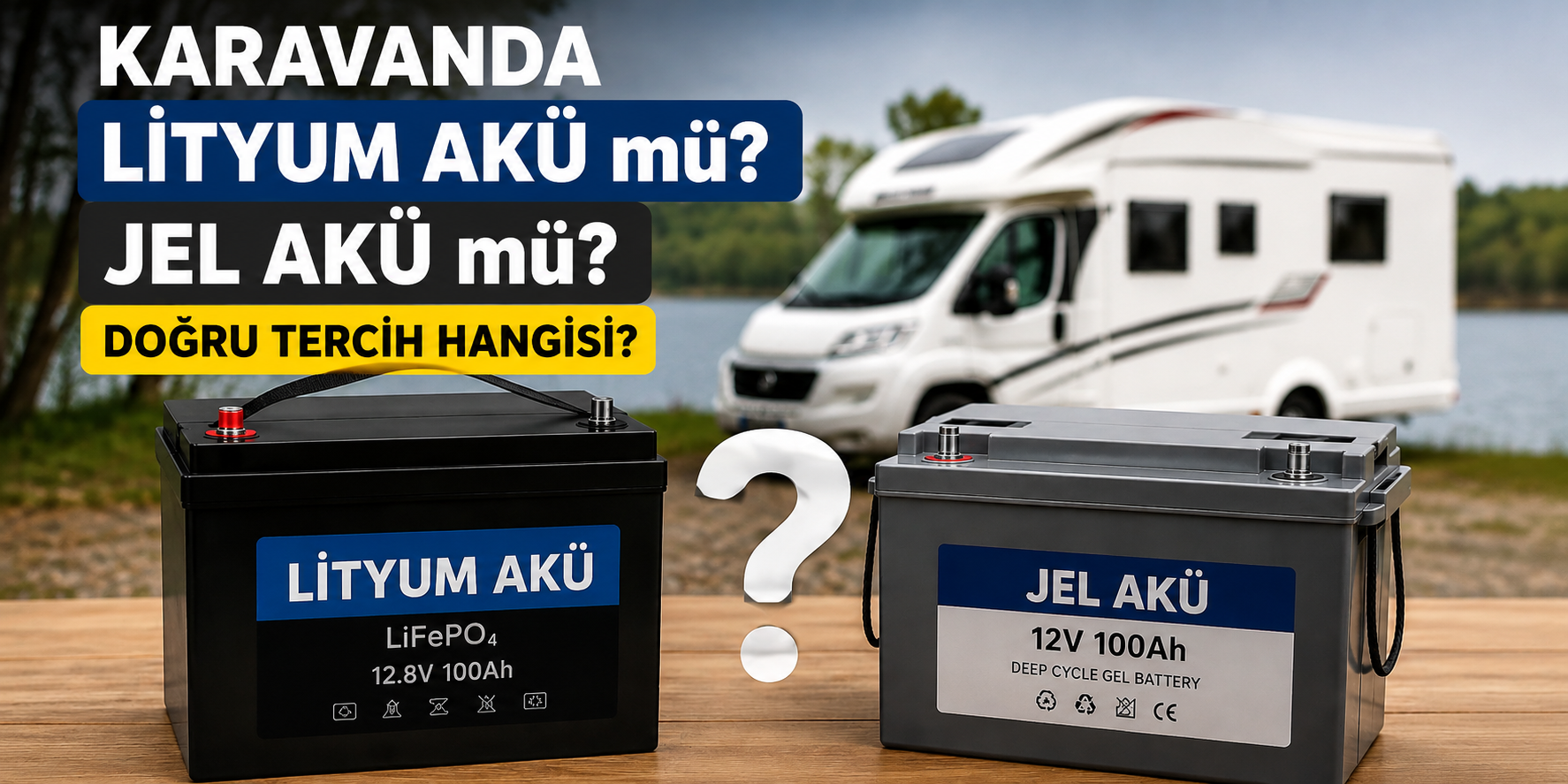 Karavanda Lityum Akü mü ? Jel Akü mü ? Doğru Tercih Hangisi ?