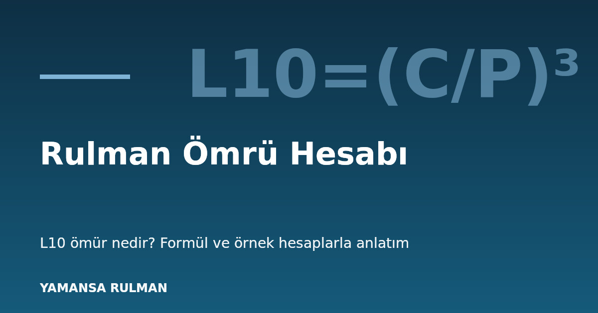 L10 rulman ömrü hesabı formülü ve örnekler