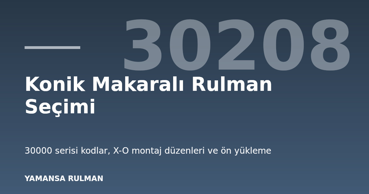 Konik makaralı rulman 30000 serisi seçim rehberi